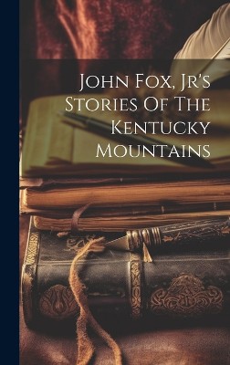 John Fox, Jr's Stories Of The Kentucky Mountains