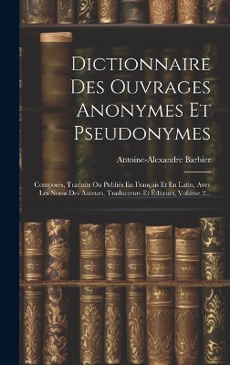 Dictionnaire Des Ouvrages Anonymes Et Pseudonymes