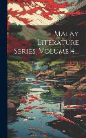 Malay Literature Series, Volume 4...