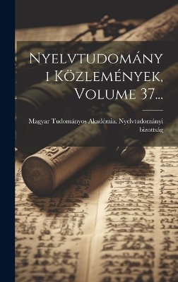 Nyelvtudományi Közlemények, Volume 37...