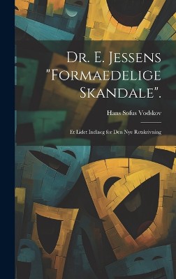 Dr. E. Jessens "Formaedelige Skandale".