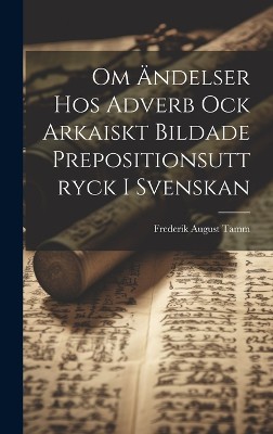 Om Ändelser Hos Adverb Ock Arkaiskt Bildade Prepositionsuttryck I Svenskan