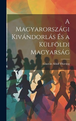 A Magyarországi Kivándorlás És a Külföldi Magyarság