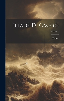 Iliade Di Omero; Volume 2