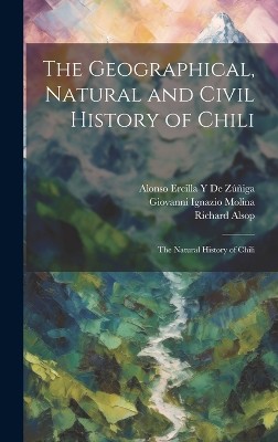 The Geographical, Natural and Civil History of Chili