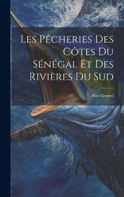 Les Pêcheries Des Côtes Du Sénégal Et Des Rivières Du Sud