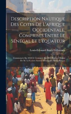 Description Nautique Des Cotes De L'afrique Occidentale, Comprises Entre Le Sénégal Et L'equateur