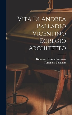 Vita di Andrea Palladio vicentino egregio architetto