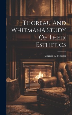 Thoreau And WhitmanA Study Of Their Esthetics