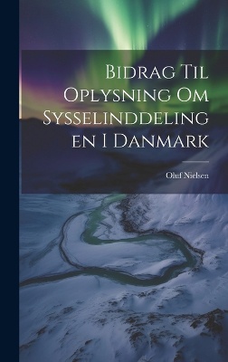 Bidrag til Oplysning om Sysselinddelingen i Danmark