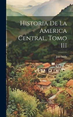 Historia de la America Central, Tomo III
