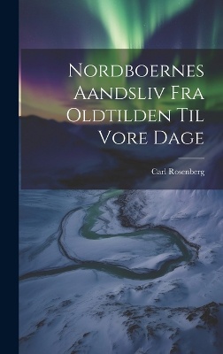 Nordboernes Aandsliv fra Oldtilden til Vore Dage