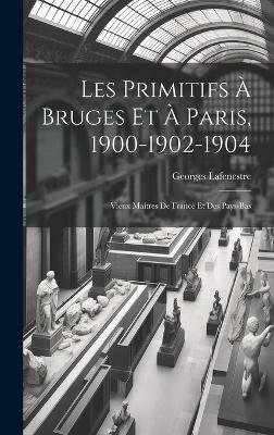 Les Primitifs à Bruges et à Paris, 1900-1902-1904