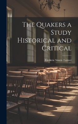 The Quakers a Study Historical and Critical