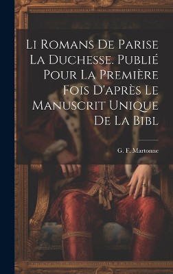 Li romans de Parise la duchesse. Publié pour la première fois d'après le manuscrit unique de la Bibl