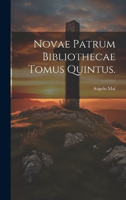Novae Patrum Bibliothecae Tomus Quintus.