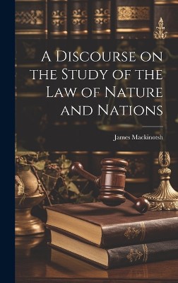 A Discourse on the Study of the law of Nature and Nations