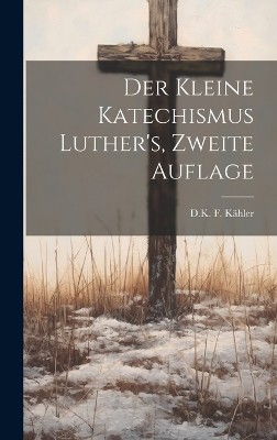 Der Kleine Katechismus Luther's, zweite Auflage