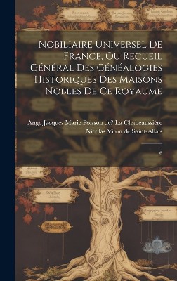 Nobiliaire universel de France, ou Recueil général des généalogies historiques des maisons nobles de ce royaume