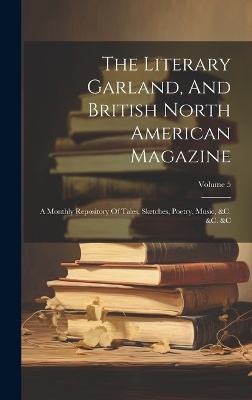 The Literary Garland, And British North American Magazine