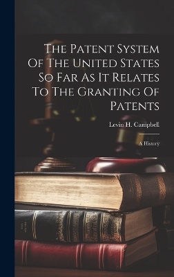 The Patent System Of The United States So Far As It Relates To The Granting Of Patents
