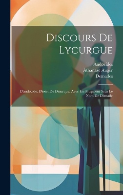 Discours De Lycurgue: D'andocide, D'isée, De Dinarque, Avec Un Fragment Sous Le Nom De Démade