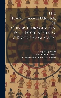 The Jivandharacharitra, Of Gunabhadracharya. With Foot-notes By T.s. Kuppuswami Sastri