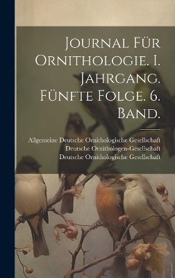 Journal für Ornithologie. I. Jahrgang. Fünfte Folge. 6. Band.