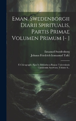Eman. Swedenborgii Diarii Spiritualis, Partis Primae Volumen Primum [- ]