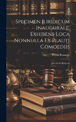 Specimen Juridicum Inaugurale, Exhibens Loca Nonnulla Ex Plauti Comoediis