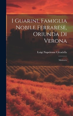 I Guarini, Famiglia Nobile Ferrarese, Oriunda Di Verona