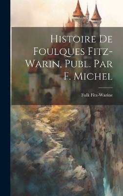 Histoire De Foulques Fitz-Warin, Publ. Par F. Michel