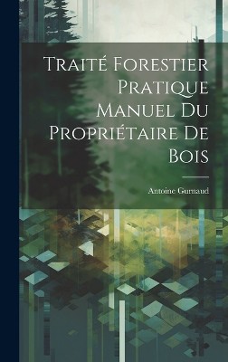 Traité Forestier Pratique Manuel Du Propriétaire De Bois