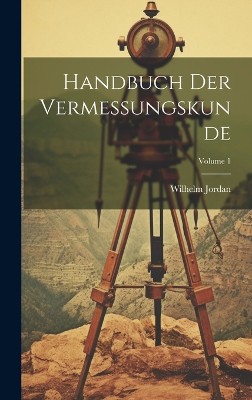 Handbuch Der Vermessungskunde; Volume 1