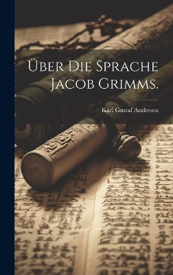 Über die Sprache Jacob Grimms.