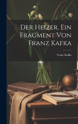 Der Heizer, ein Fragment von Franz Kafka