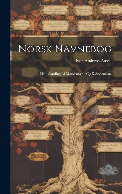 Norsk Navnebog; Eller, Samling Af Mandsnavne Og Kvindenavne