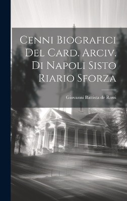 Cenni Biografici Del Card. Arciv. Di Napoli Sisto Riario Sforza