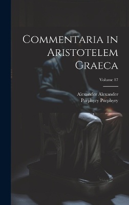 Commentaria in Aristotelem Graeca; Volume 17