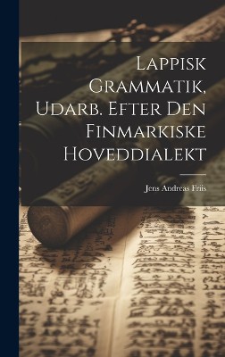 Lappisk Grammatik, Udarb. Efter Den Finmarkiske Hoveddialekt
