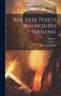 Kol sifre Perets ben Mosheh Smolensi; Volume 6