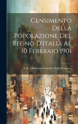 Censimento Della Popolazione Del Regno D'italia Al 10 Febbraio 1901