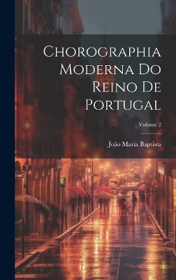 Chorographia Moderna Do Reino De Portugal; Volume 2