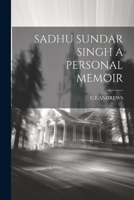 Sadhu Sundar Singh a Personal Memoir