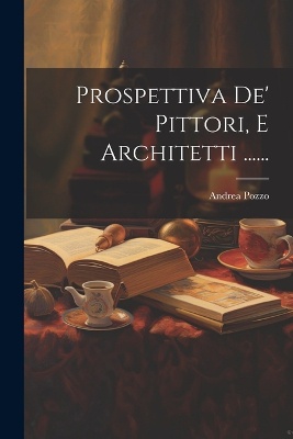 Prospettiva De' Pittori, E Architetti ......