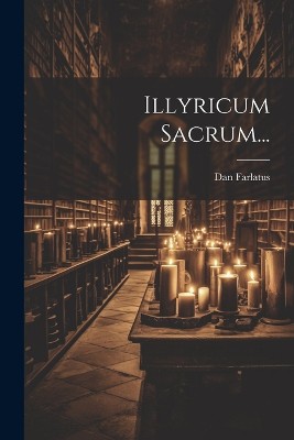 Illyricum Sacrum...
