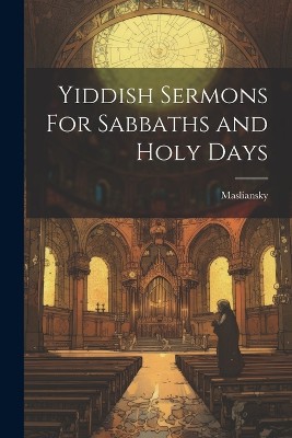 Yiddish Sermons For Sabbaths and Holy Days