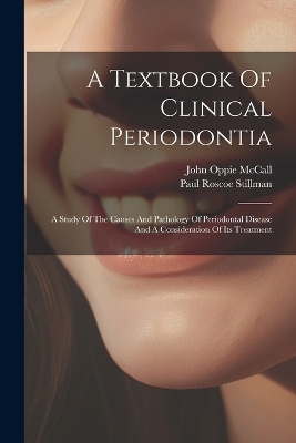 A Textbook Of Clinical Periodontia: A Study Of The Causes And Pathology Of Periodontal Disease And A Consideration Of Its Treatment