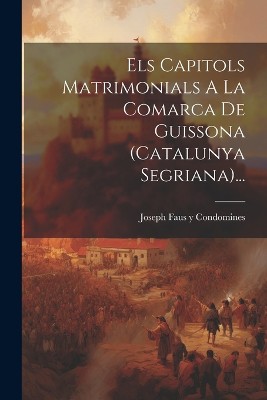 Els Capitols Matrimonials A La Comarca De Guissona (catalunya Segriana)...