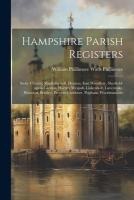 Hampshire Parish Registers: Stoke Charity, Mapledurwell, Hunton, East Woodhay, Sherfield-upon-loddon, Hartley Wespall, Linkenholt, Laverstoke, Won